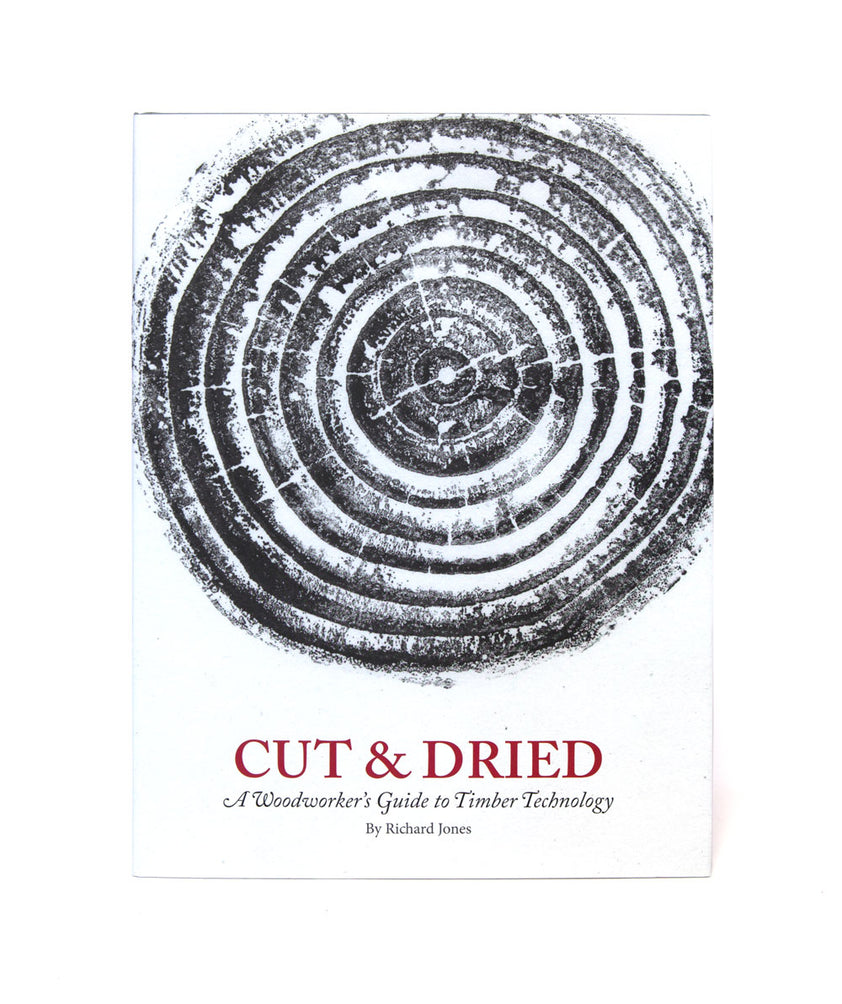 Cut & Dried A Woodworker's Guide to Timber Technology Lost Art Press